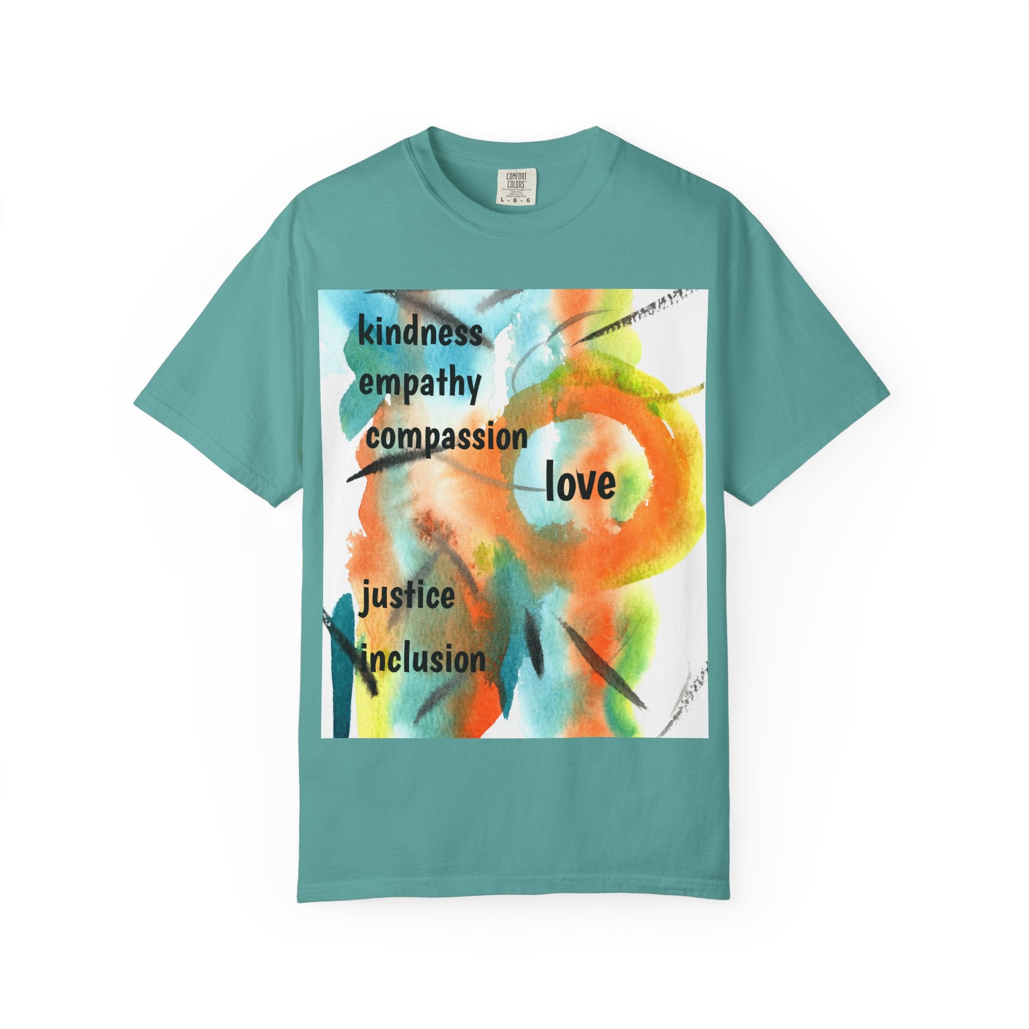 Unisex Garment-Dyed T-Shirt - Kindness, Empathy, Love, Compassion, Justice Design