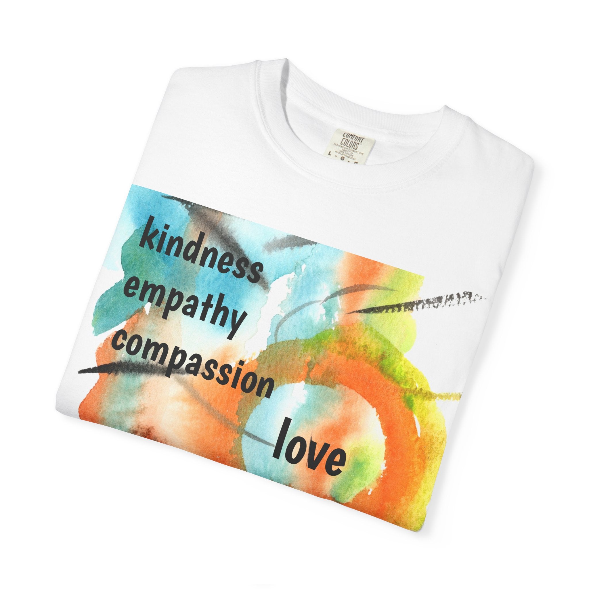 Unisex Garment-Dyed T-Shirt - Kindness, Empathy, Love, Compassion, Justice Design