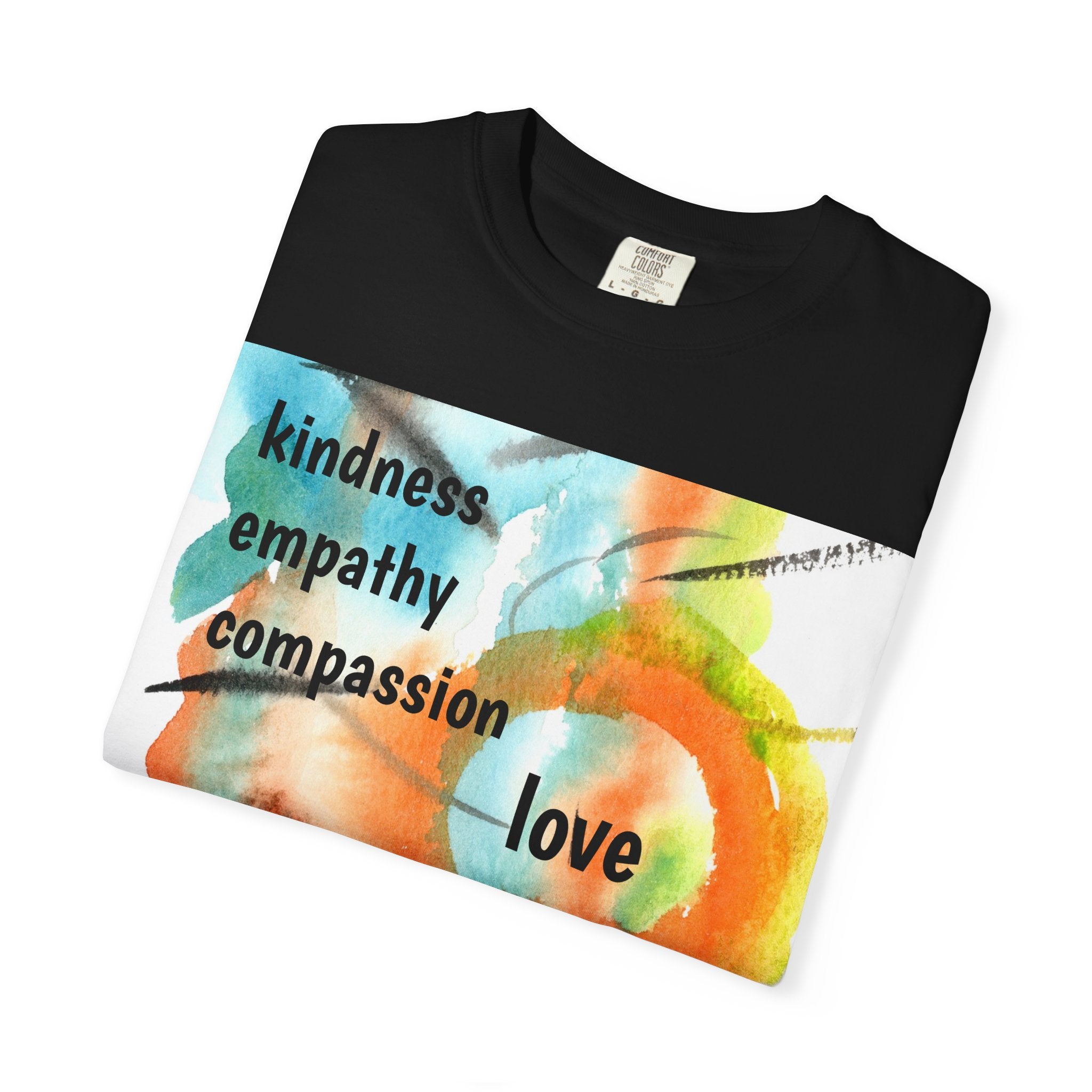 Unisex Garment-Dyed T-Shirt - Kindness, Empathy, Love, Compassion, Justice Design