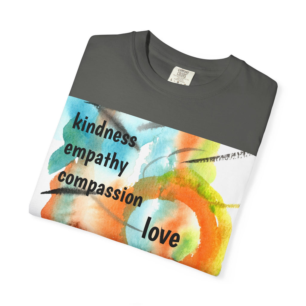 Unisex Garment-Dyed T-Shirt - Kindness, Empathy, Love, Compassion, Justice Design