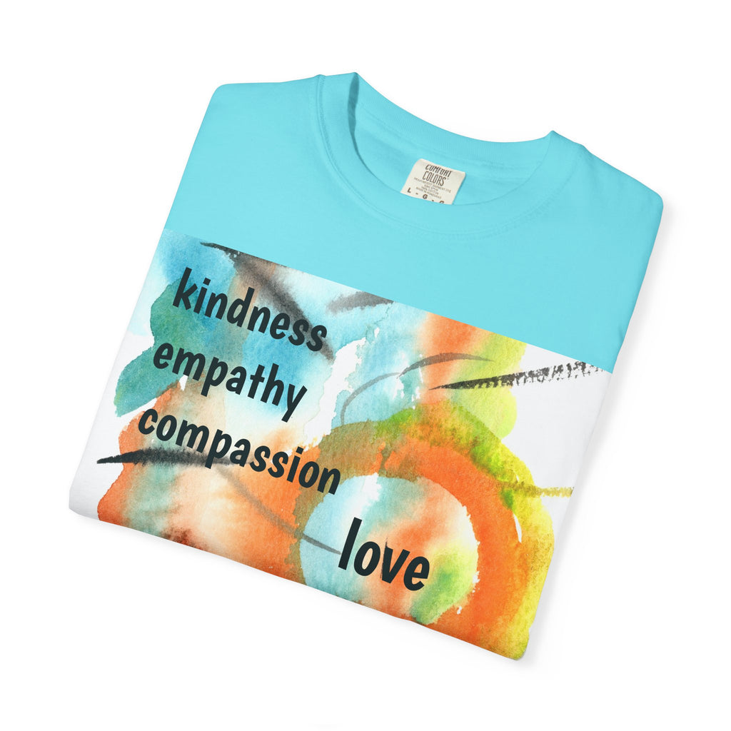 Unisex Garment-Dyed T-Shirt - Kindness, Empathy, Love, Compassion, Justice Design