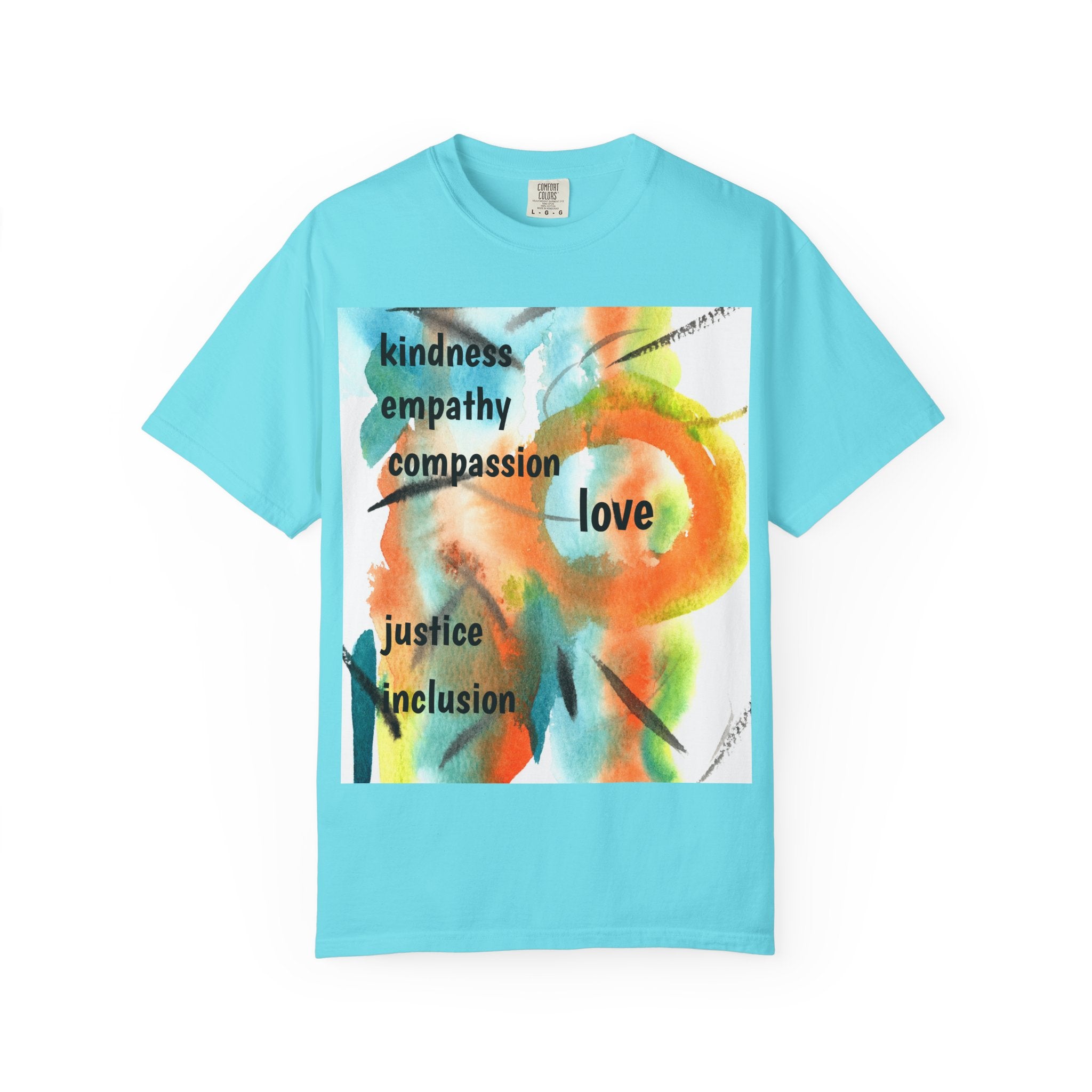 Unisex Garment-Dyed T-Shirt - Kindness, Empathy, Love, Compassion, Justice Design