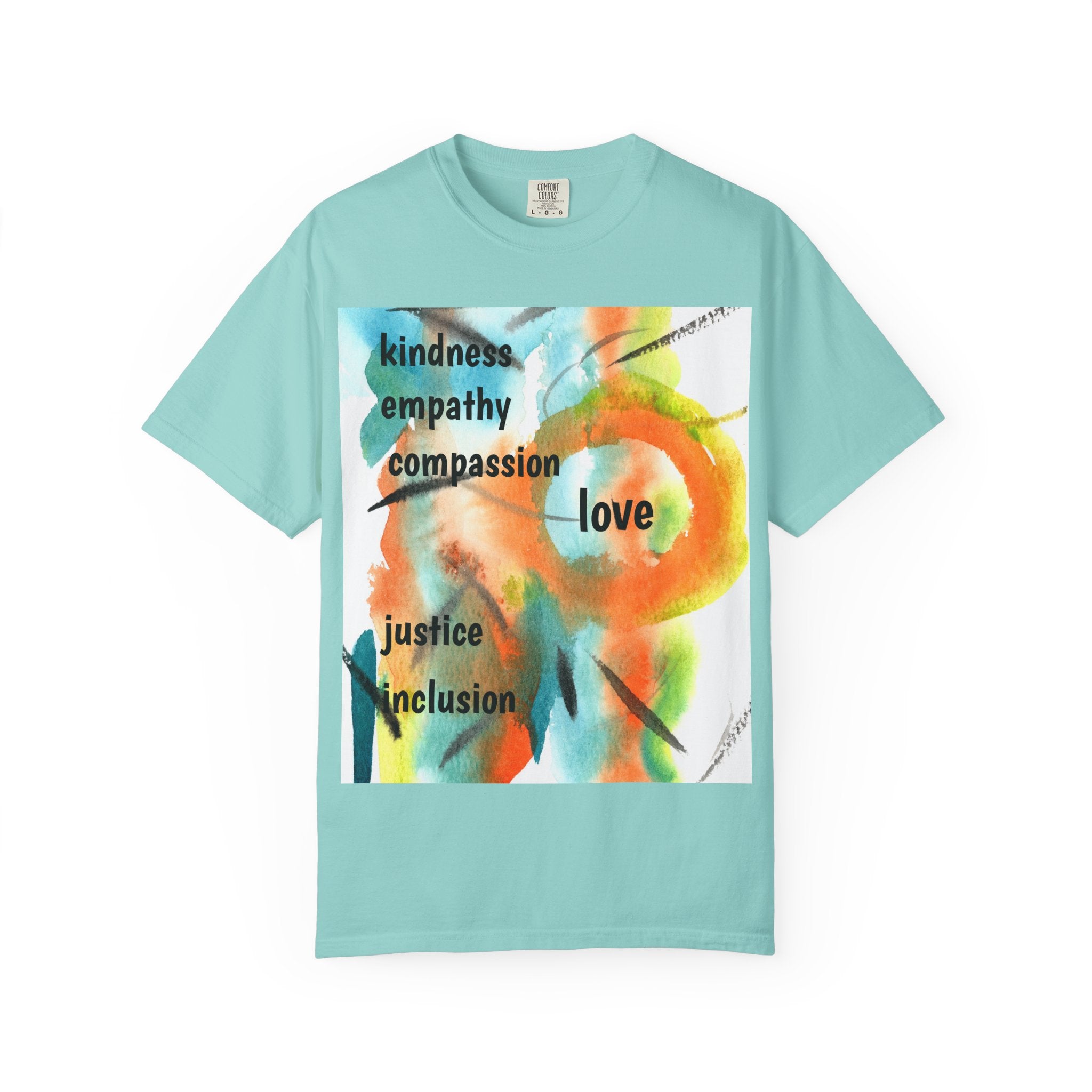 Unisex Garment-Dyed T-Shirt - Kindness, Empathy, Love, Compassion, Justice Design