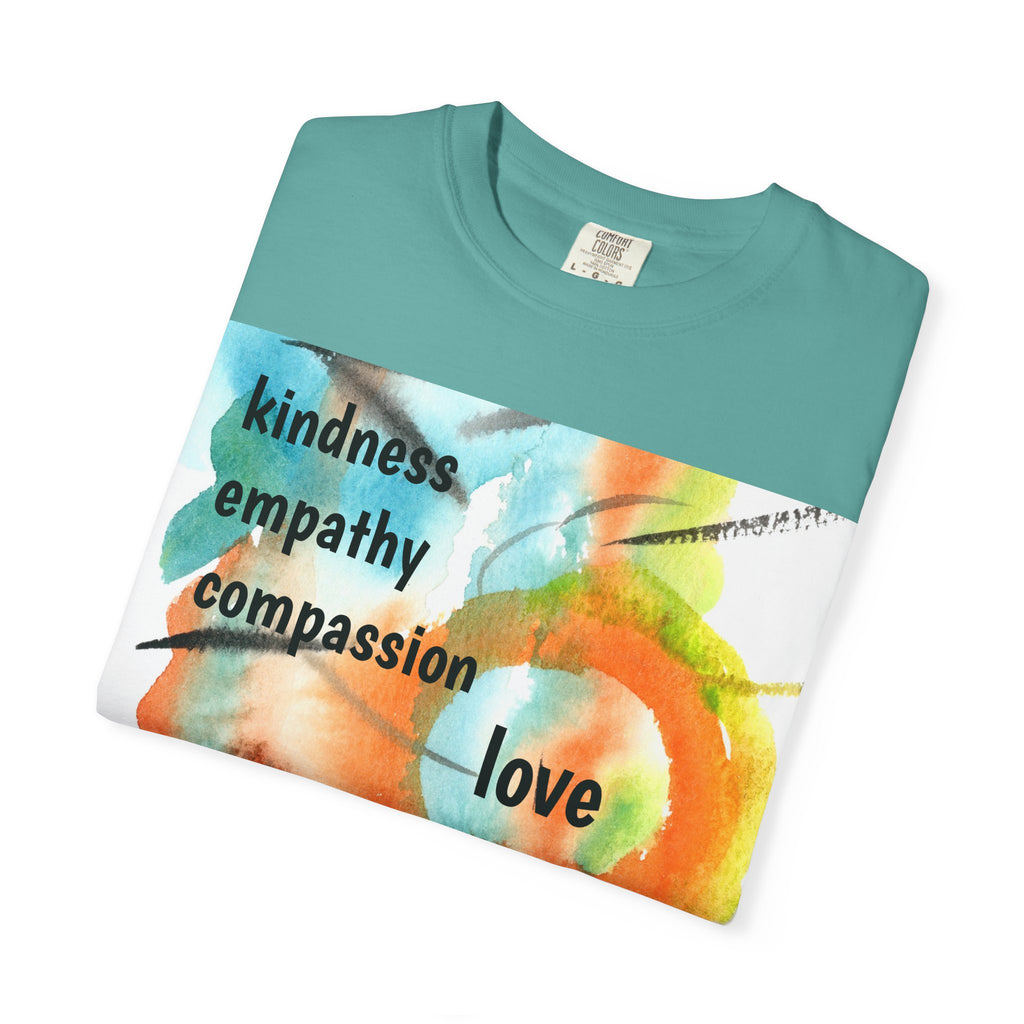 Unisex Garment-Dyed T-Shirt - Kindness, Empathy, Love, Compassion, Justice Design
