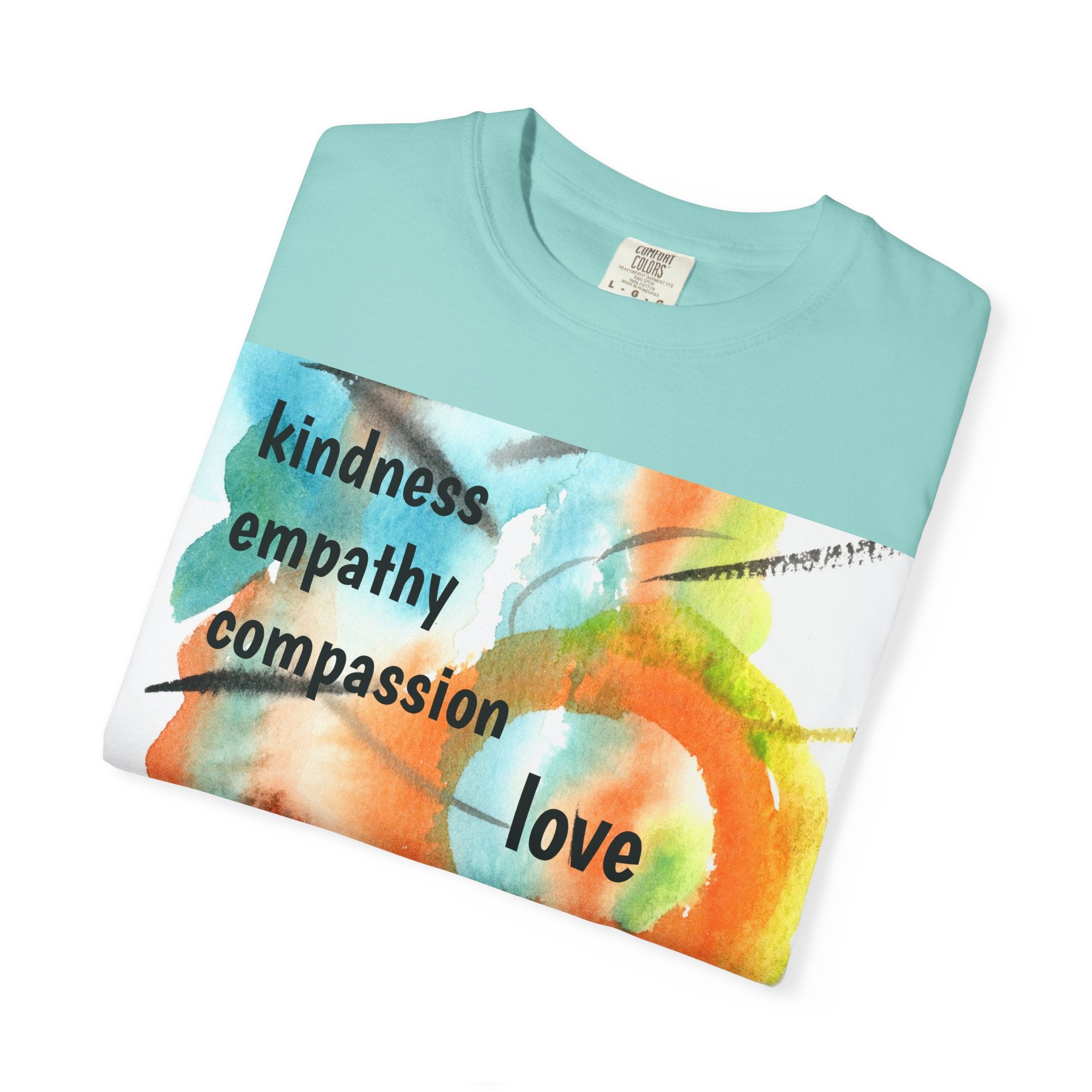 Unisex Garment-Dyed T-Shirt - Kindness, Empathy, Love, Compassion, Justice Design