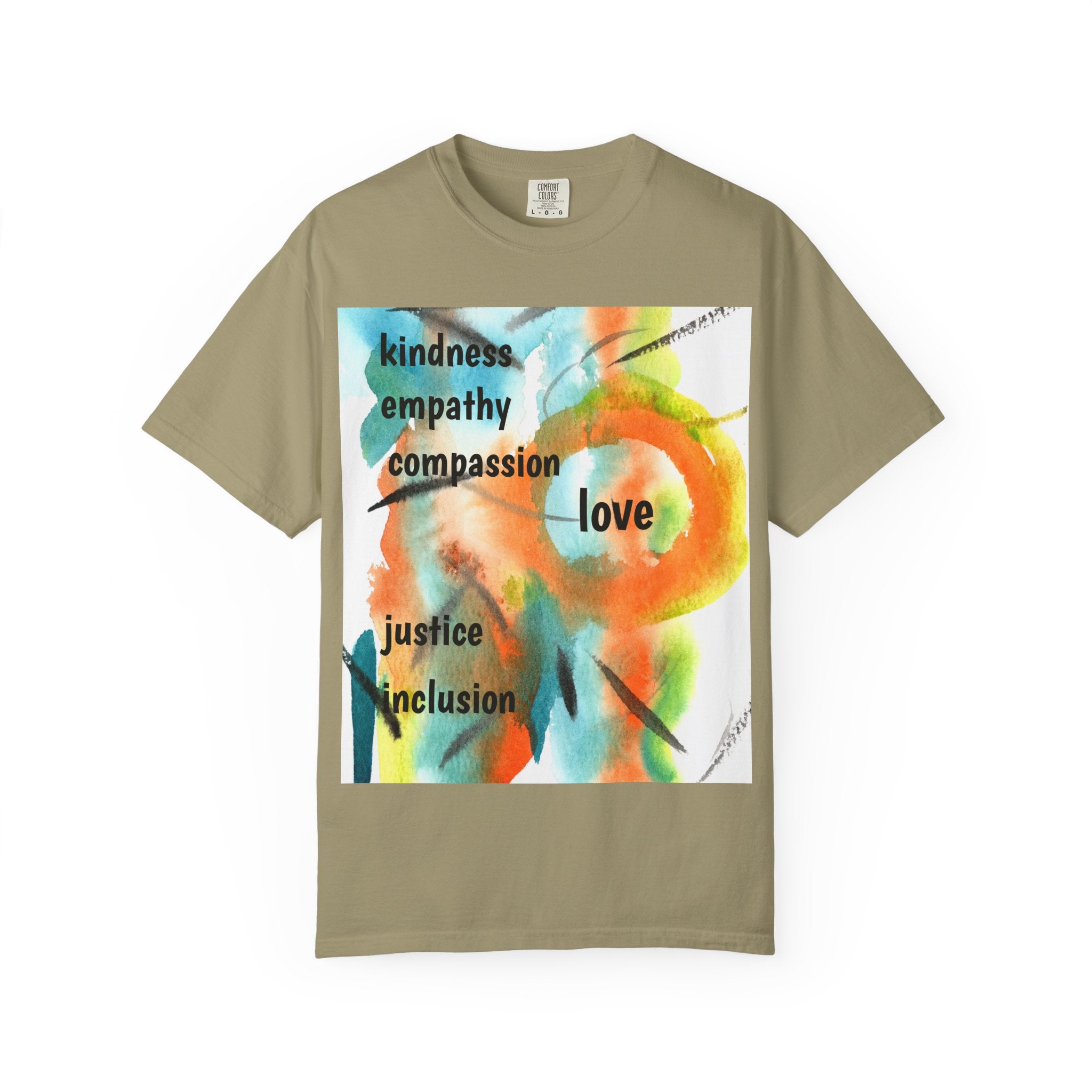Unisex Garment-Dyed T-Shirt - Kindness, Empathy, Love, Compassion, Justice Design