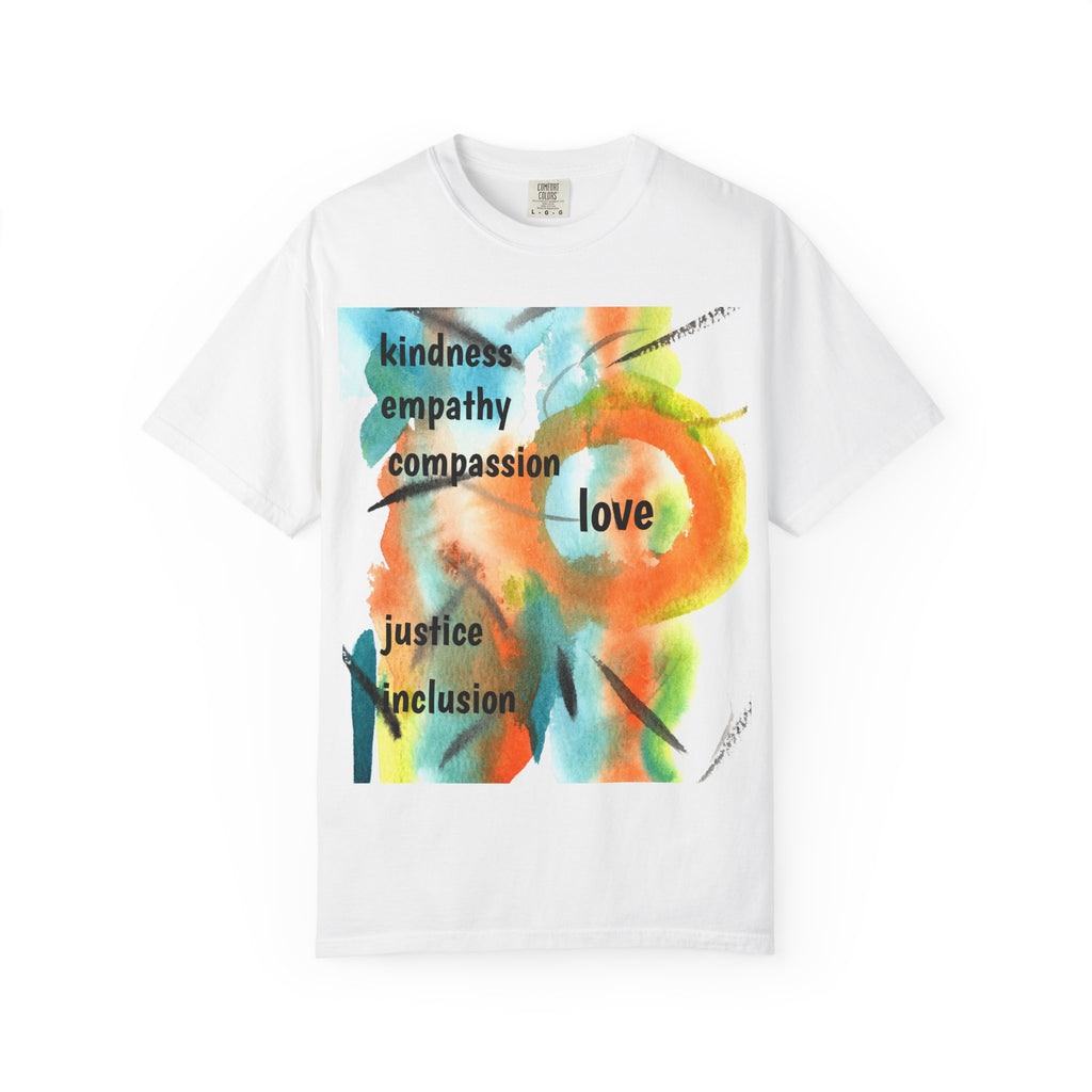 Unisex Garment-Dyed T-Shirt - Kindness, Empathy, Love, Compassion, Justice Design